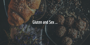 Gluten and Sex