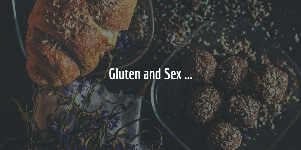 Gluten And Sex…