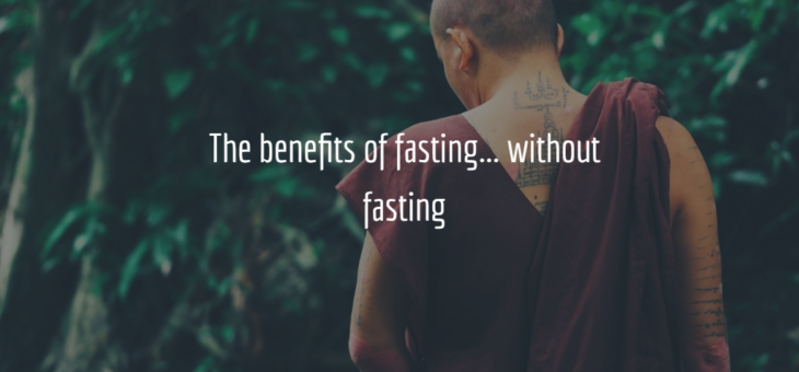 The Benefits of Fasting… without Fasting?