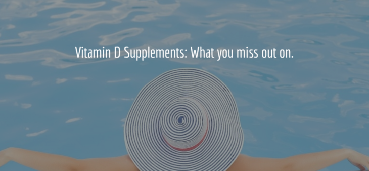 Vitamin D supplements: What you miss out on!