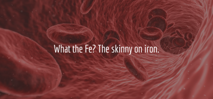 What the Fe? The skinny on iron.