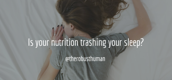 Is your nutrition trashing your sleep?