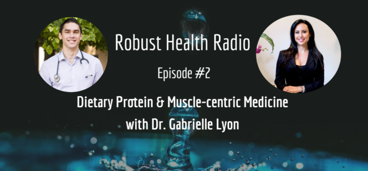 Robust Health Radio episode 2: Dr. Gabrielle Lyon on Protein & Muscle-centric Medicine