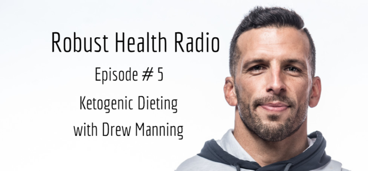 Robust Health Radio Episode 5: Drew Manning on Ketogenic Dieting